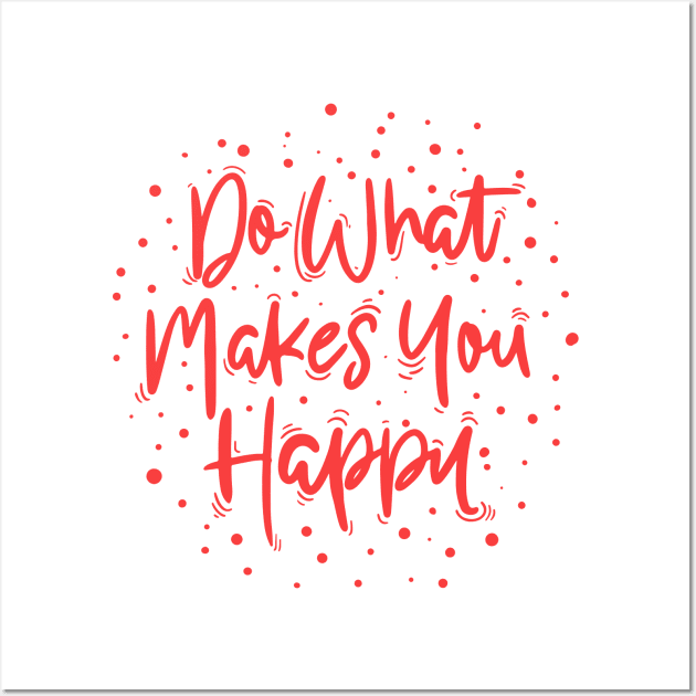 Do what makes you happy Wall Art by Kutaitum